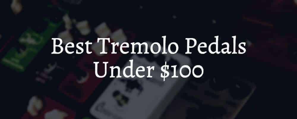 Feature image Best Tremolo Pedals Under $100